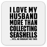 I Love My Husband More Than Collecting Seashells - Drink Coaster