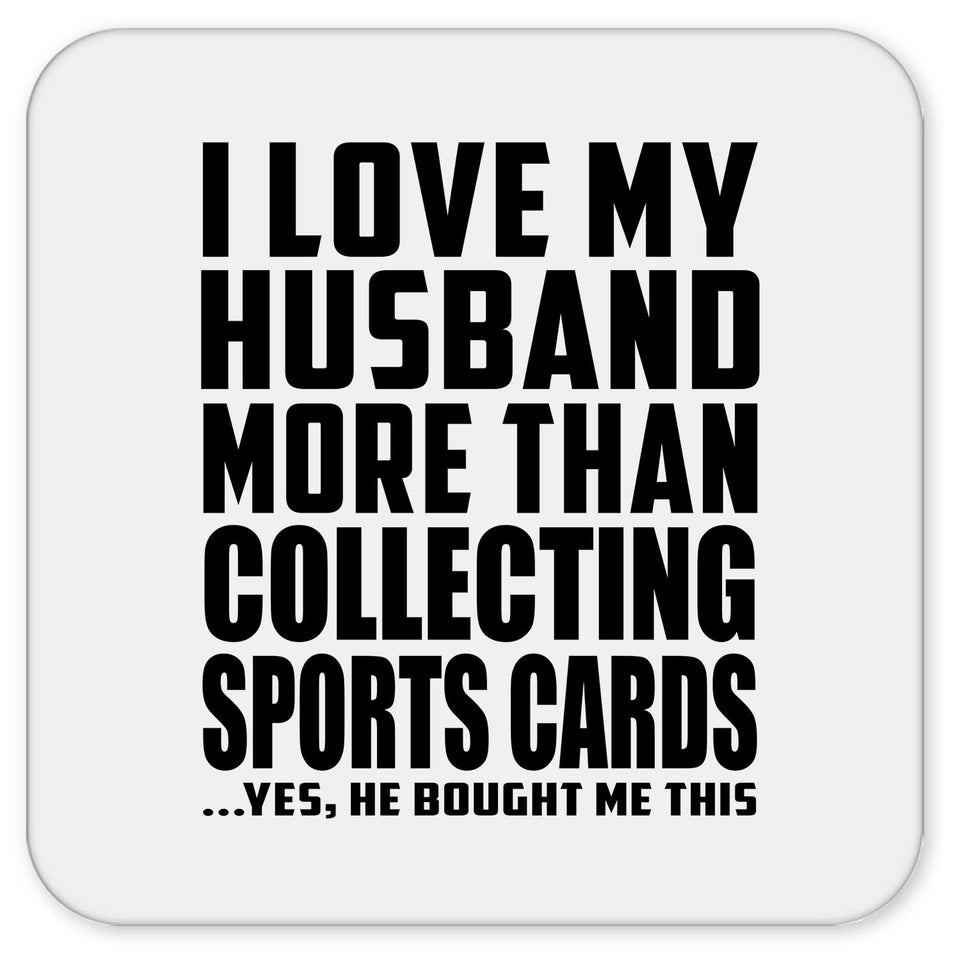 I Love My Husband More Than Collecting Sports Cards - Drink Coaster