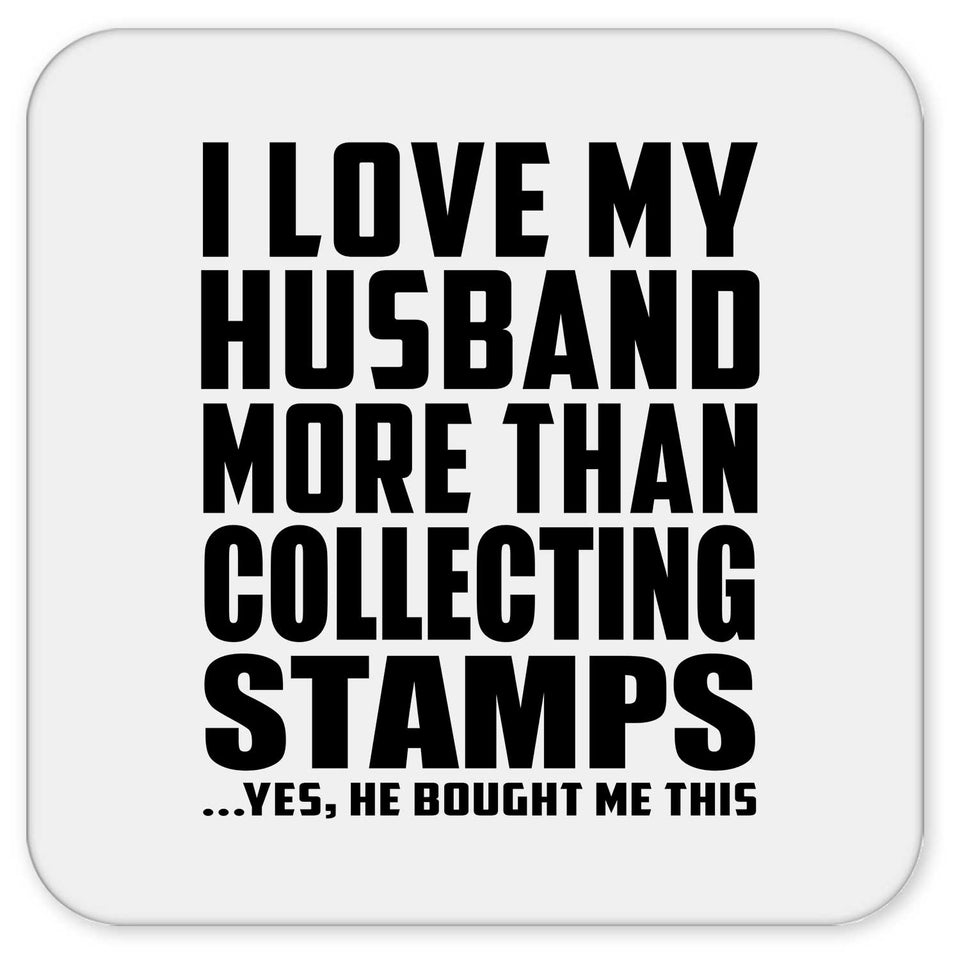 I Love My Husband More Than Collecting Stamps - Drink Coaster