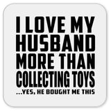 I Love My Husband More Than Collecting Toys - Drink Coaster