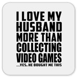 I Love My Husband More Than Collecting Video Games - Drink Coaster