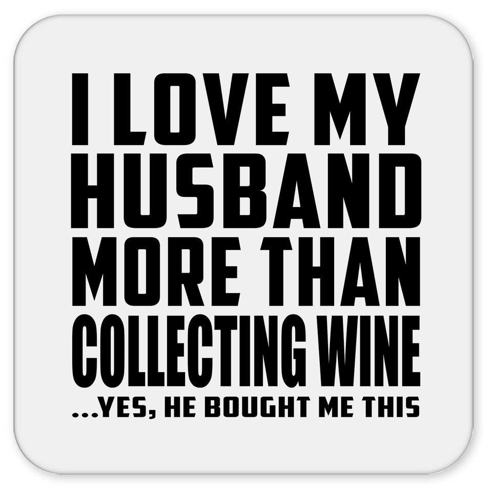 I Love My Husband More Than Collecting Wine - Drink Coaster