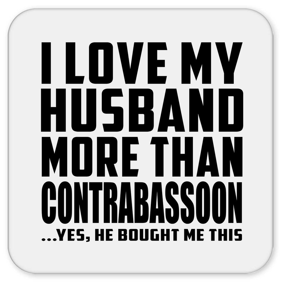 I Love My Husband More Than Contrabassoon - Drink Coaster