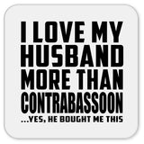 I Love My Husband More Than Contrabassoon - Drink Coaster