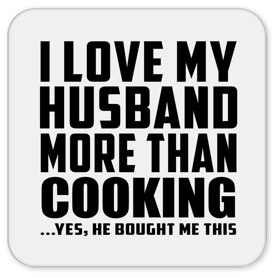 I Love My Husband More Than Cooking - Drink Coaster