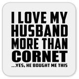 I Love My Husband More Than Cornet - Drink Coaster