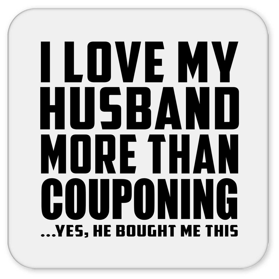 I Love My Husband More Than Couponing - Drink Coaster
