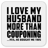 I Love My Husband More Than Couponing - Drink Coaster