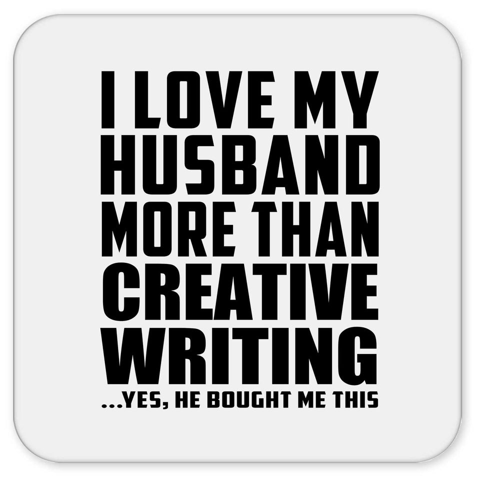 I Love My Husband More Than Creative Writing - Drink Coaster