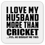 I Love My Husband More Than Cricket - Drink Coaster