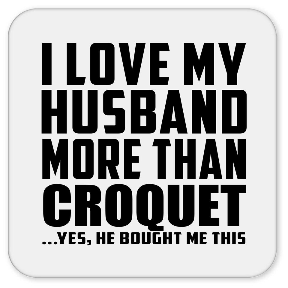 I Love My Husband More Than Croquet - Drink Coaster