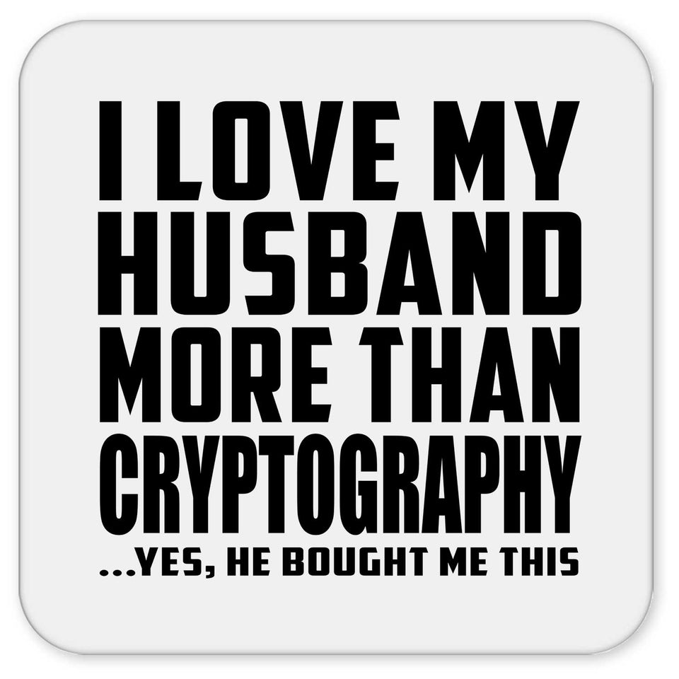I Love My Husband More Than Cryptography - Drink Coaster