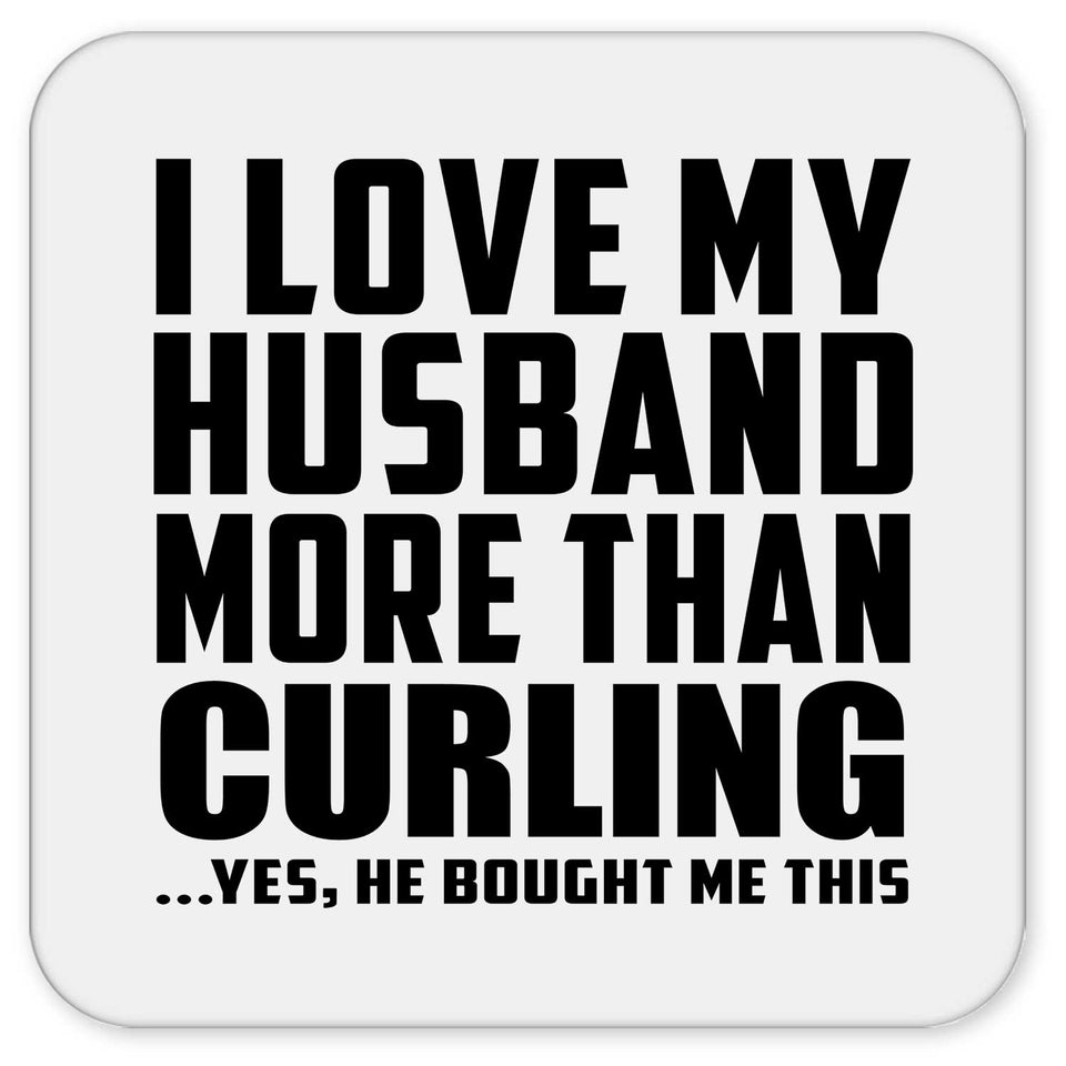 I Love My Husband More Than Curling - Drink Coaster