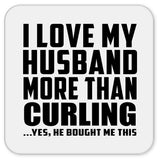 I Love My Husband More Than Curling - Drink Coaster