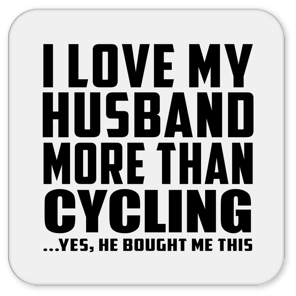 I Love My Husband More Than Cycling - Drink Coaster