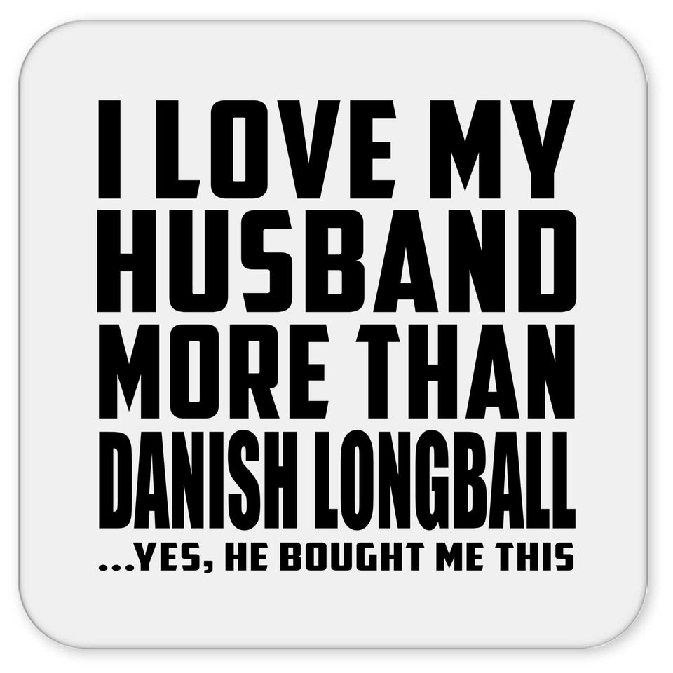 I Love My Husband More Than Danish Longball - Drink Coaster