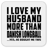 I Love My Husband More Than Danish Longball - Drink Coaster