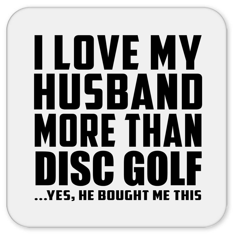 I Love My Husband More Than Disc Golf - Drink Coaster