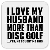 I Love My Husband More Than Disc Golf - Drink Coaster