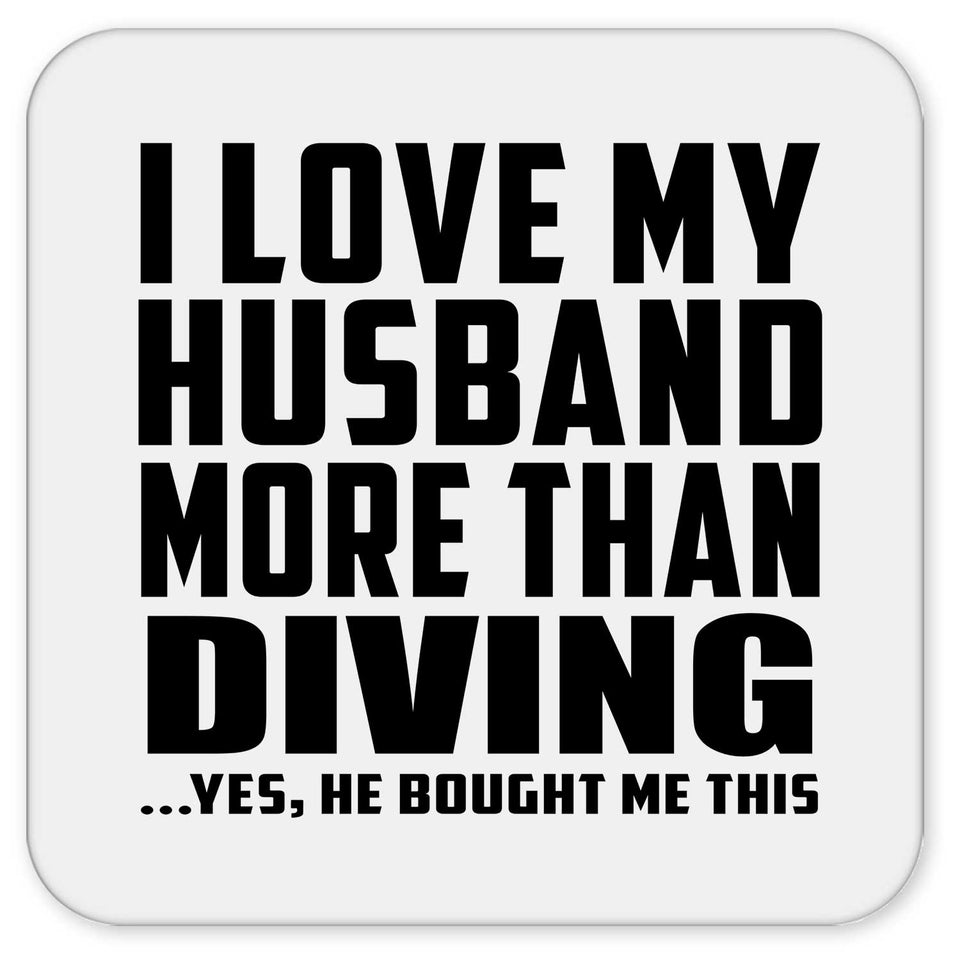 I Love My Husband More Than Diving - Drink Coaster
