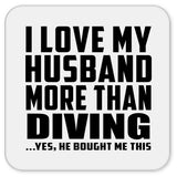 I Love My Husband More Than Diving - Drink Coaster