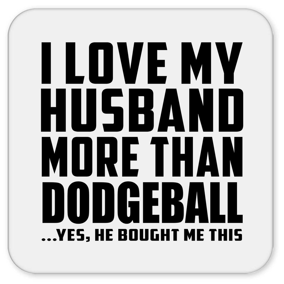 I Love My Husband More Than Dodgeball - Drink Coaster