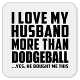 I Love My Husband More Than Dodgeball - Drink Coaster