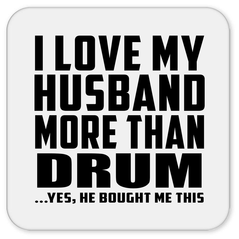 I Love My Husband More Than Drum - Drink Coaster
