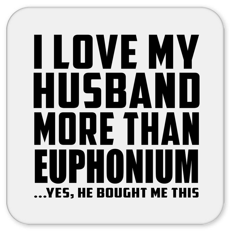 I Love My Husband More Than Euphonium - Drink Coaster