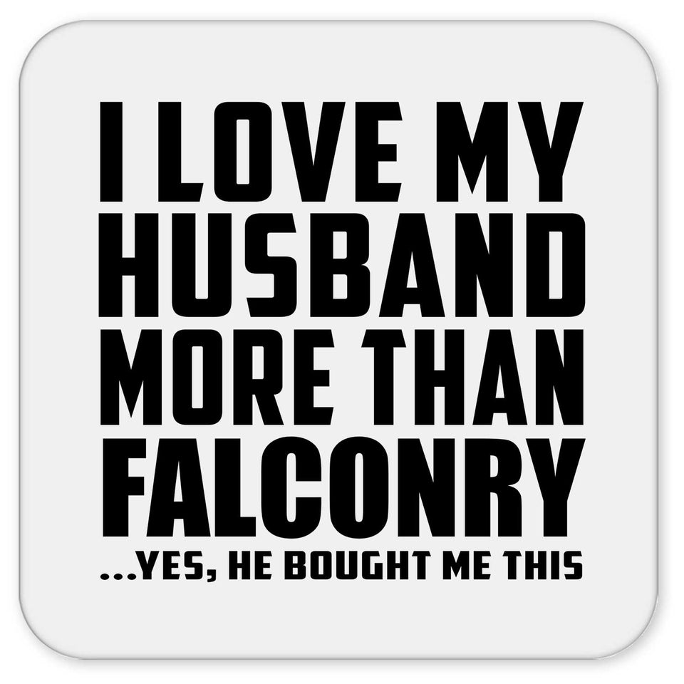 I Love My Husband More Than Falconry - Drink Coaster