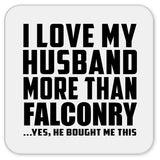 I Love My Husband More Than Falconry - Drink Coaster