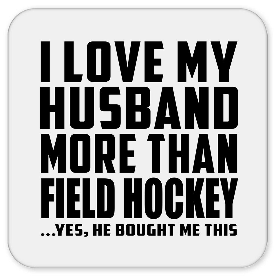 I Love My Husband More Than Field Hockey - Drink Coaster