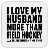 I Love My Husband More Than Field Hockey - Drink Coaster