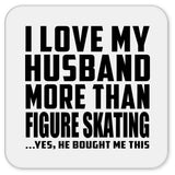 I Love My Husband More Than Figure Skating - Drink Coaster