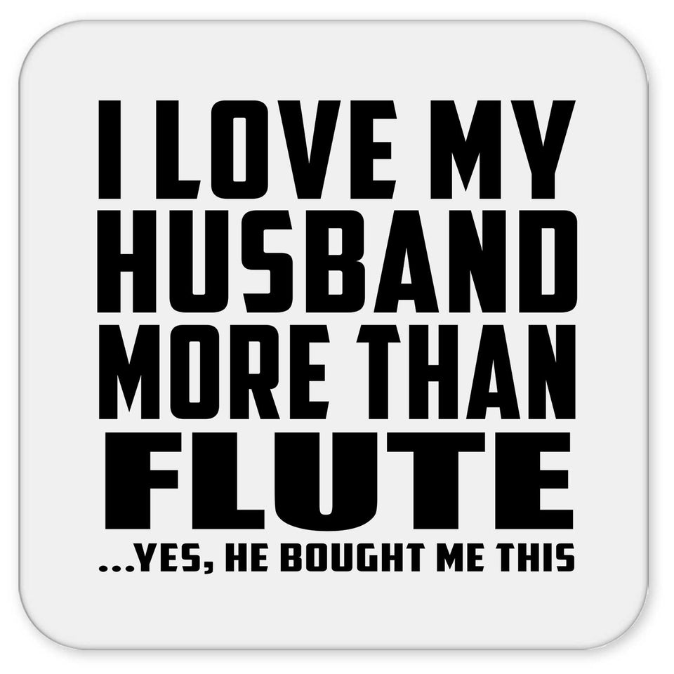 I Love My Husband More Than Flute - Drink Coaster