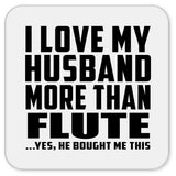 I Love My Husband More Than Flute - Drink Coaster