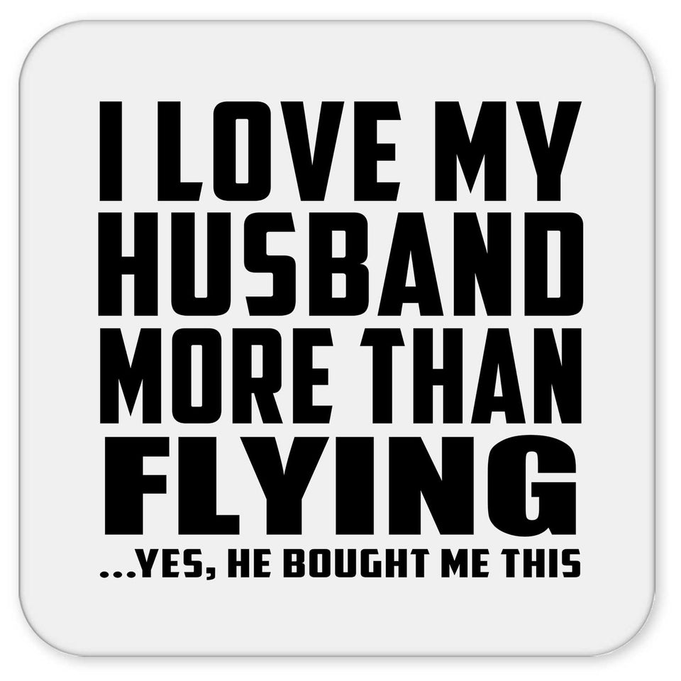 I Love My Husband More Than Flying - Drink Coaster