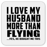 I Love My Husband More Than Flying - Drink Coaster