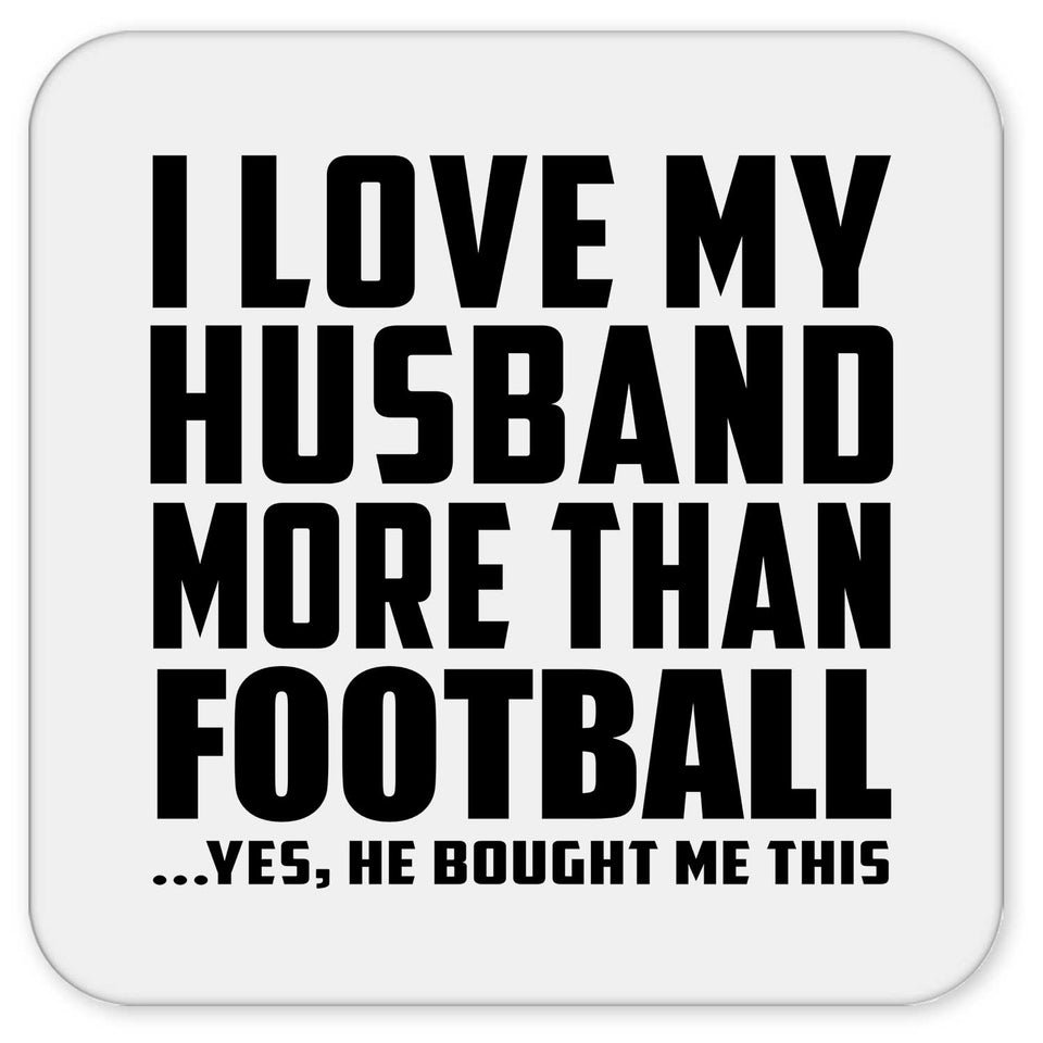 I Love My Husband More Than Football - Drink Coaster
