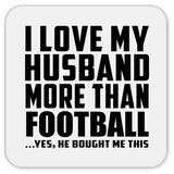 I Love My Husband More Than Football - Drink Coaster