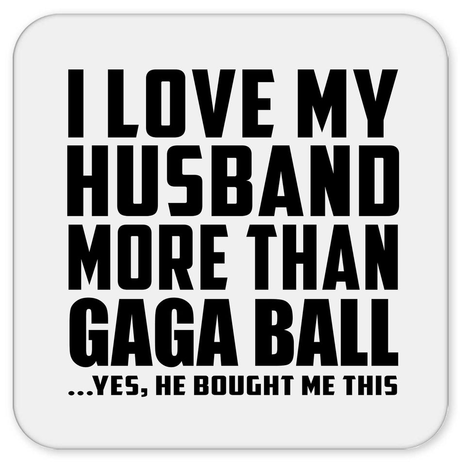 I Love My Husband More Than Gaga Ball - Drink Coaster