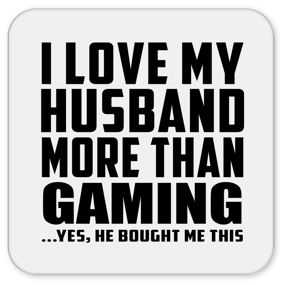 I Love My Husband More Than Gaming - Drink Coaster