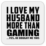 I Love My Husband More Than Gaming - Drink Coaster