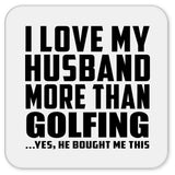 I Love My Husband More Than Golfing - Drink Coaster