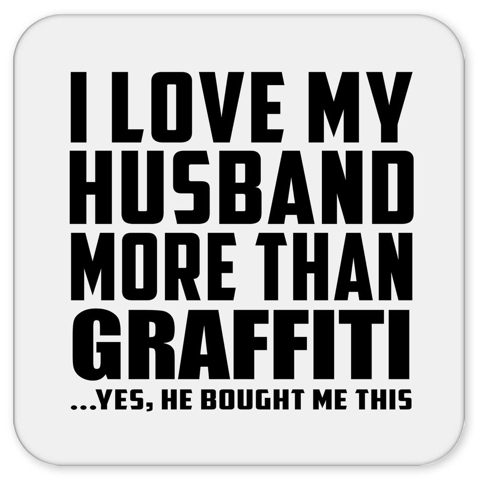 I Love My Husband More Than Graffiti - Drink Coaster