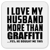 I Love My Husband More Than Graffiti - Drink Coaster