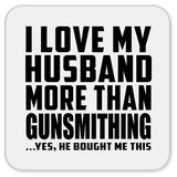 I Love My Husband More Than Gunsmithing - Drink Coaster
