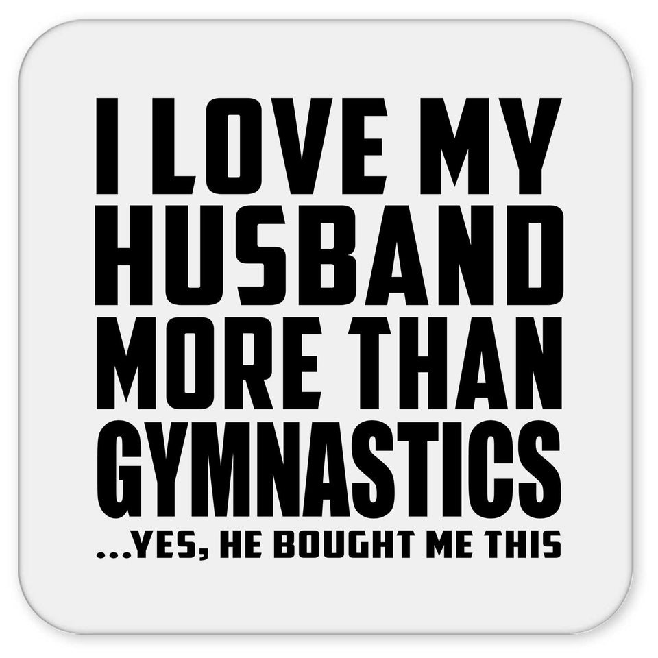 I Love My Husband More Than Gymnastics - Drink Coaster