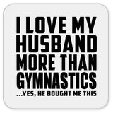I Love My Husband More Than Gymnastics - Drink Coaster