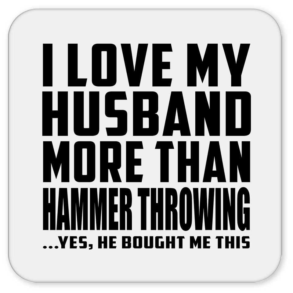 I Love My Husband More Than Hammer Throwing - Drink Coaster